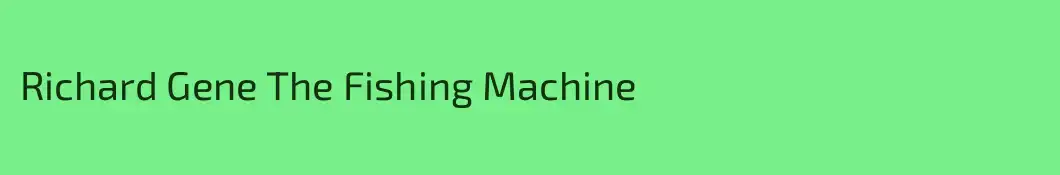 Richard Gene The Fishing Machine